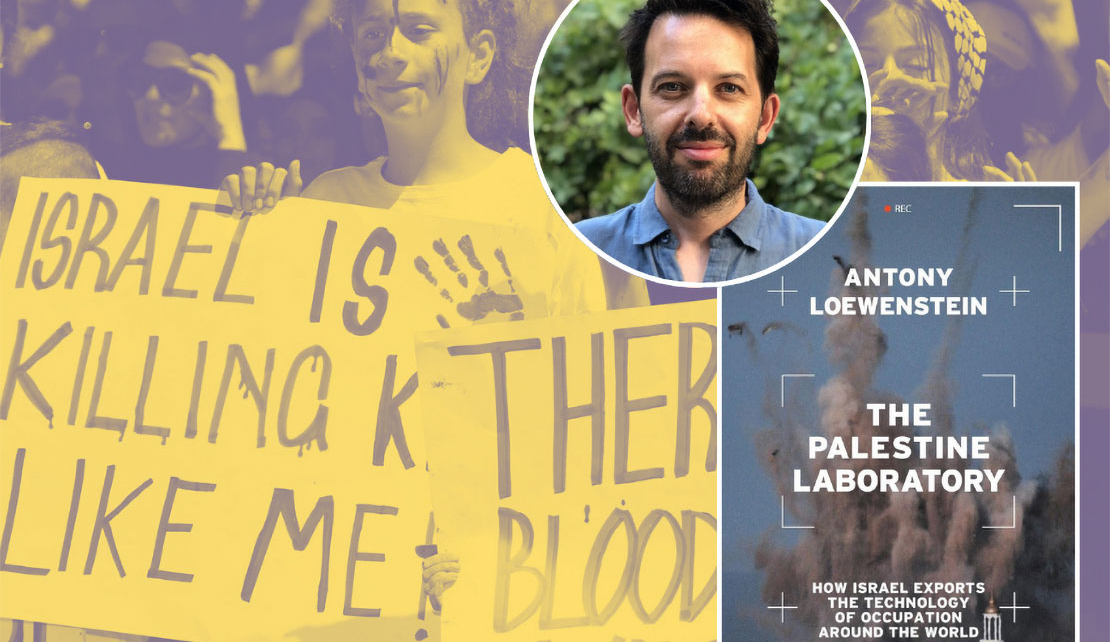 PALESTINE | Introducing The Palestine Laboratory by Jewish journalist Antony Loewenstein