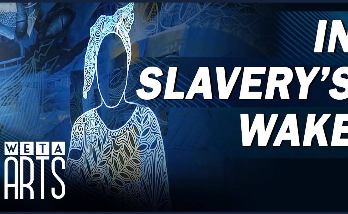 WETA Arts, In Slavery’s Wake at the Smithsonian NMAAHC